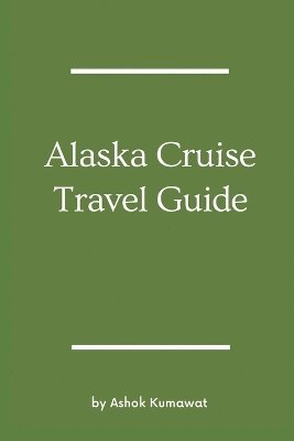 bokomslag Alaska Cruise Travel Guide