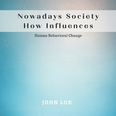 John Lok, JOHN LOK - Nowadays Society How Influences, Häftad