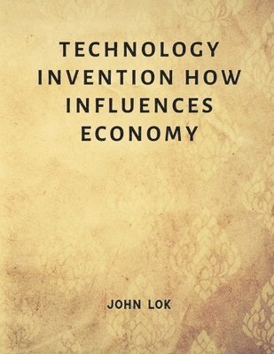 bokomslag Technology Invention How Influences Economy
