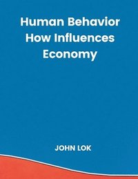 bokomslag Human Behavior How Influences Economy