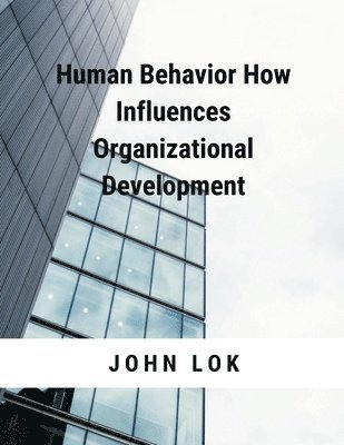 bokomslag Human Behavior How Influences Organizational Development