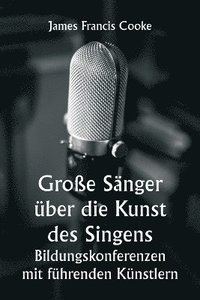 bokomslag Groe Snger ber die Kunst des Singens. Bildungskonferenzen mit fhrenden Knstlern