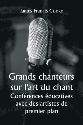 Grands chanteurs sur l'art du chant Confrences ducatives avec des artistes de premier plan 1