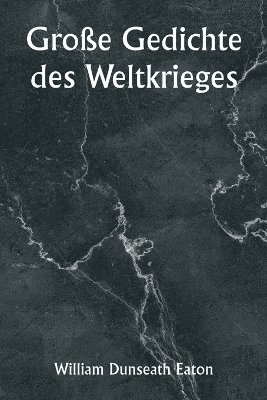 Groe Gedichte des Weltkrieges 1