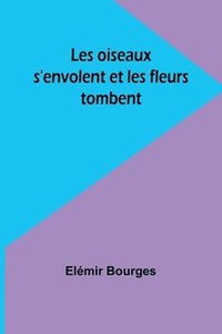 bokomslag Les oiseaux s'envolent et les fleurs tombent