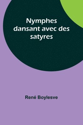 René Boylesve, René - Nymphes dansant avec des satyres, Häftad