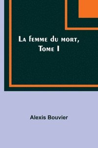 bokomslag La femme du mort, Tome I