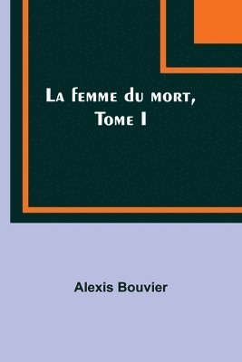 La femme du mort, Tome I 1