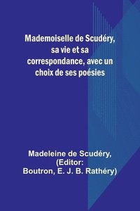 bokomslag Mademoiselle de Scudry, sa vie et sa correspondance, avec un choix de ses posies