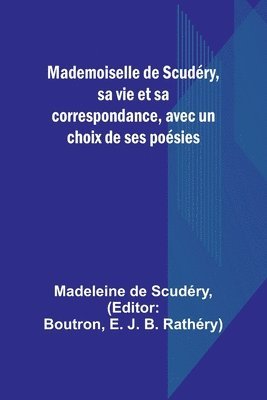 Madeleine de Scudéry, Boutron - Mademoiselle de Scudéry, sa vie et sa correspondance, avec un choix de ses poésies, Häftad