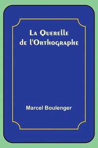 bokomslag La Querelle de l'Orthographe