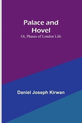 Palace and Hovel; Or, Phases of London Life 1
