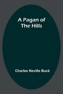 Charles Neville Buck - Pagan of the Hills, Häftad