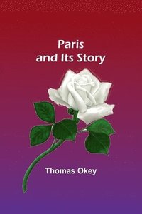 bokomslag Paris and Its Story