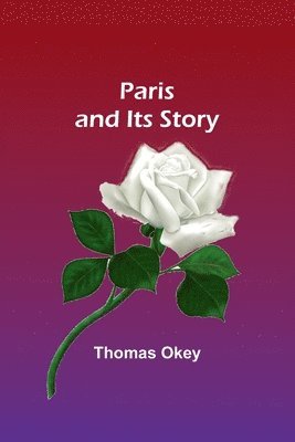 bokomslag Paris and Its Story