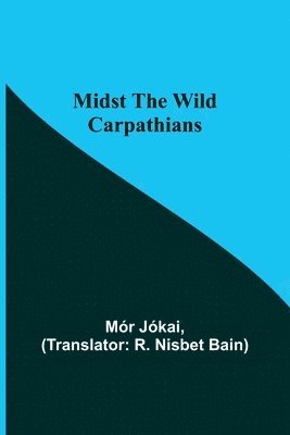 Mór Jókai - Midst the Wild Carpathians, Häftad
