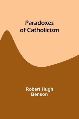 Robert Benson, Robert Benson - Paradoxes of Catholicism, Häftad