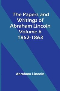 bokomslag Papers and Writings of Abraham Lincoln - Volume 6