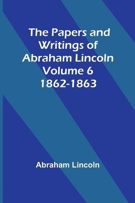 bokomslag Papers and Writings of Abraham Lincoln - Volume 6