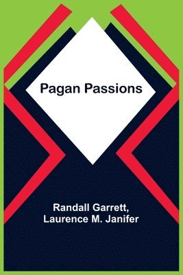 Randall Garrett, Laurence M Janifer - Pagan Passions, Häftad