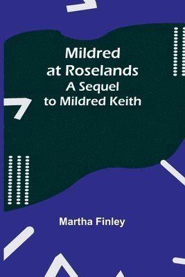 Mildred at Roselands; A Sequel to Mildred Keith 1