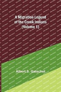 bokomslag A Migration Legend of the Creek Indians (Volume 1)