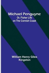 bokomslag Michael Penguyne; Or, Fisher Life on the Cornish Coast