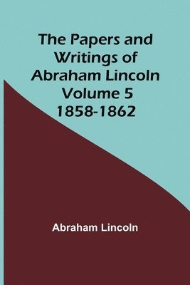 Abraham Lincoln - Papers and Writings of Abraham Lincoln - Volume 5, Häftad