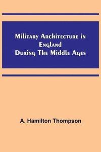 bokomslag Military Architecture in England During the Middle Ages