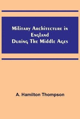 bokomslag Military Architecture in England During the Middle Ages