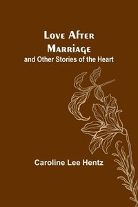 bokomslag Love After Marriage; and Other Stories of the Heart