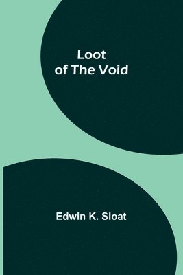 Edwin K Sloat - Loot of the Void, Häftad