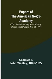 bokomslag Papers of the American Negro Academy. (The American Negro Academy. Occasional Papers, No. 18-19.)
