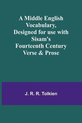 A Middle English Vocabulary, Designed for use with Sisam's Fourteenth Century Verse & Prose 1
