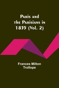 bokomslag Paris and the Parisians in 1835 (Vol. 2)
