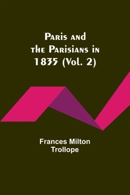 bokomslag Paris and the Parisians in 1835 (Vol. 2)