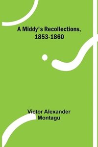 bokomslag A Middy's Recollections, 1853-1860