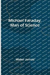 bokomslag Michael Faraday, Man of Science