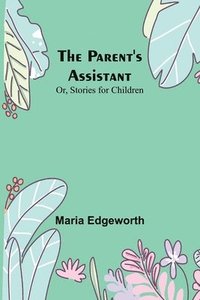 bokomslag Parent's Assistant; Or, Stories for Children