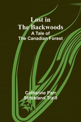 Catharine Parr Traill - Lost in the Backwoods, Häftad