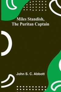 bokomslag Miles Standish, the Puritan Captain