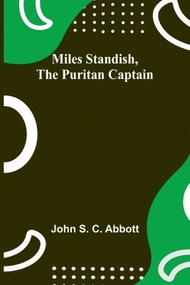 Miles Standish, the Puritan Captain 1