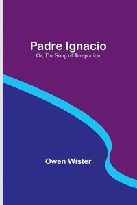 bokomslag Padre Ignacio; Or, The Song of Temptation