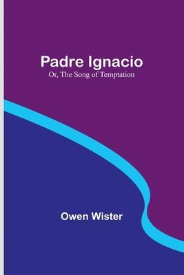 bokomslag Padre Ignacio; Or, The Song of Temptation