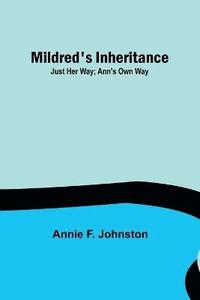 bokomslag Mildred's Inheritance; Just Her Way; Ann's Own Way