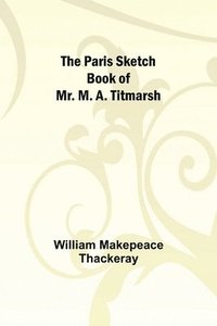 bokomslag Paris Sketch Book of Mr. M. A. Titmarsh;