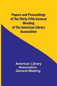 bokomslag Papers and Proceedings of the Thirty-Fifth General Meeting of the American Library Association