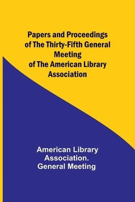 bokomslag Papers and Proceedings of the Thirty-Fifth General Meeting of the American Library Association