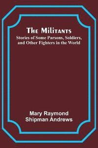 bokomslag The Militants; Stories of Some Parsons, Soldiers, and Other Fighters in the World