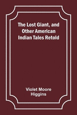 Violet Moore Higgins - Lost Giant, and Other American Indian Tales Retold, Häftad